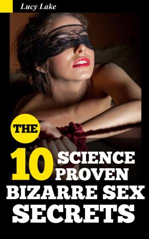 Cover of the book 10 Science Proven Bizarre Sex Secrets by Jill Loree