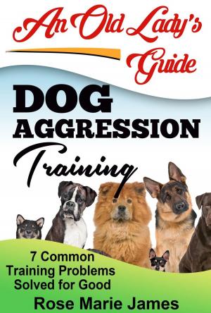 Book cover of Dog Aggression Training: 7 Common Training Problems Solved for Good