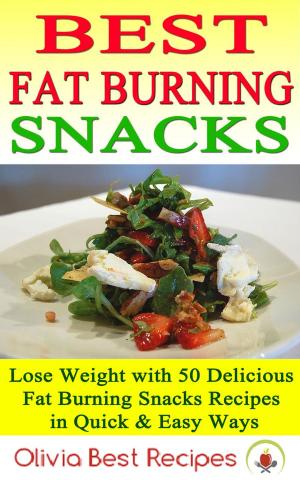 bigCover of the book Best Fat Burning Snacks: Lose Weight with 50 Delicious Fat Burning Snacks Recipes in Quick & Easy Ways by 