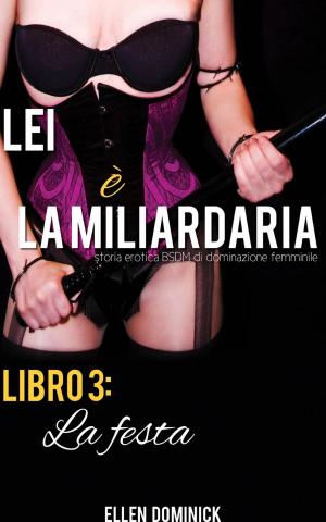 Book cover of La festa (Lei è la miliardaria, storia erotica BSDM di dominazione femminile, libro 3)
