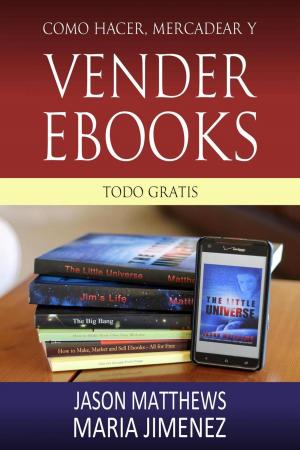 Cover of the book Como hacer, mercadear y vender ebooks - todo gratis by Jason Matthews