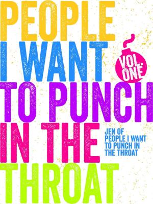 Book cover of Just a FEW People I Want to Punch in the Throat (Vol #1)
