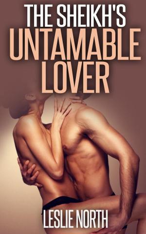 Cover of the book The Sheikh's Untameable Lover by Leslie North