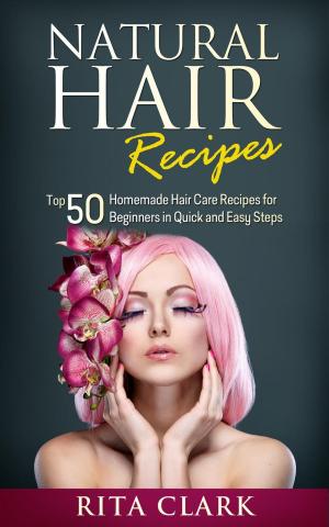 Cover of the book Natural Hair Recipes: Top 50 Homemade Hair Care Recipes for Beginners in Quick and Easy Steps by Nanci Pinderpane