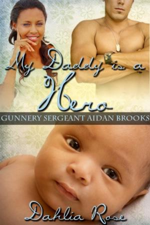Cover of the book My Daddy Is a Hero 3 (Gunny Sergeant Aidan Brooks) by Dahlia Rose