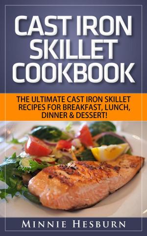 Cover of Cast Iron Skillet Cookbook: The Ultimate Under 30 Minutes Cast Iron Skillet Recipes for breakfast, lunch, dinner & dessert! The New Cast Iron Skillet Cookbook