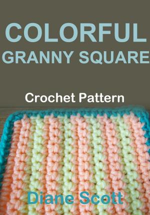 Cover of the book Colorful Granny Sqaure: Crochet Pattern by Jennifer Davis