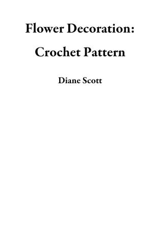 Cover of Flower Decoration: Crochet Pattern