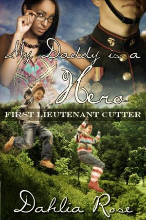 Cover of the book My Daddy Is a Hero 2 (First Lieutenant Cutter) by Dahlia Rose