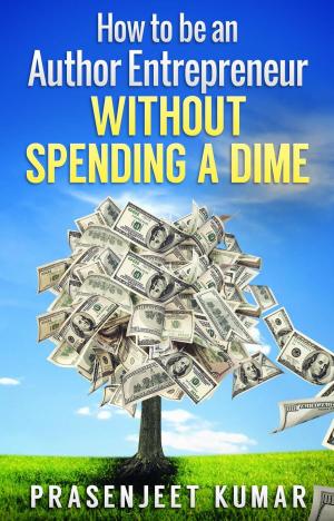 Cover of the book How to be an Author Entrepreneur Without Spending a Dime by Vittoria Conte