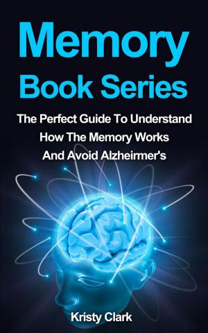 Book cover of Memory Book Series - The Perfect Guide To Understand How The Memory Works And Avoid Alzheimer's.