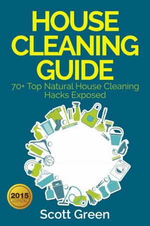 Book cover of House Cleaning Guide : 70+ Top Natural House Cleaning Hacks Exposed