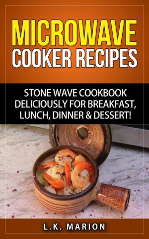 Cover of UPDATED Microwave Cooker Recipes: Stone Wave Cookbook deliciously for Breakfast, Lunch, Dinner & Dessert! Microwave recipe book with Microwave Recipes for Stoneware Microwave Cookers