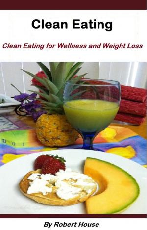 Cover of the book Clean Eating:For Wellness and Weight Loss by Arthur Agatston