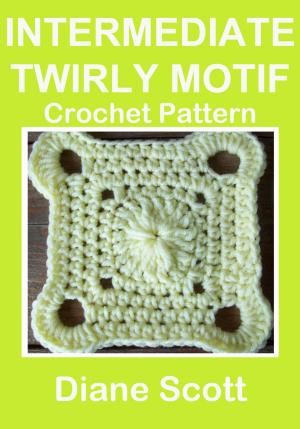 Cover of the book Intermediate Twirly Motif: Crochet Pattern by Diane Scott