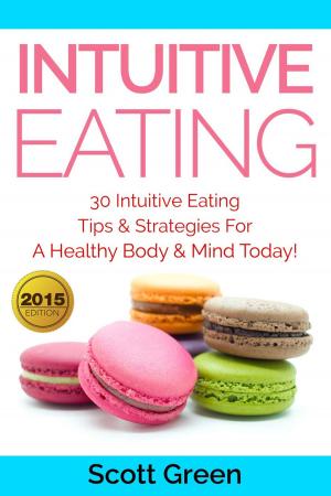 Book cover of Intuitive Eating: 30 Intuitive Eating Tips & Strategies For A Healthy Body & Mind Today!