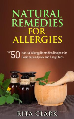 Cover of Natural Remedies for Allergies: Top 50 Natural Allergy Remedies Recipes for Beginners in Quick and Easy Steps