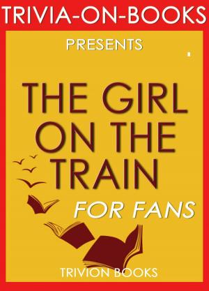 Book cover of The Girl on the Train: By Paula Hawkins (Trivia-On-Books)