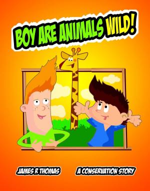Book cover of Boy Are Animals Wild!: A Conservation Story!