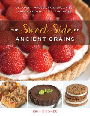 Cover of the book The Sweet Side of Ancient Grains: Decadent Whole Grain Brownies, Cakes, Cookies, Pies, and More by Laurence Parent