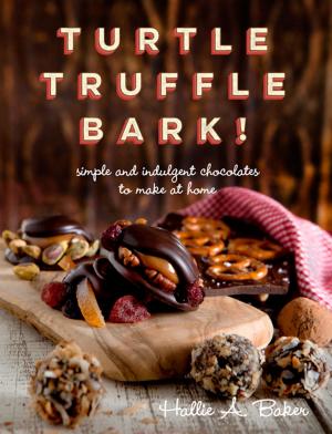 Cover of the book Turtle, Truffle, Bark: Simple and Indulgent Chocolates to Make at Home by Leda Meredith