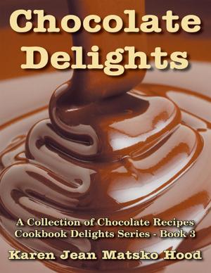 Cover of the book Chocolate Delights Cookbook by Karen Jean Matsko Hood