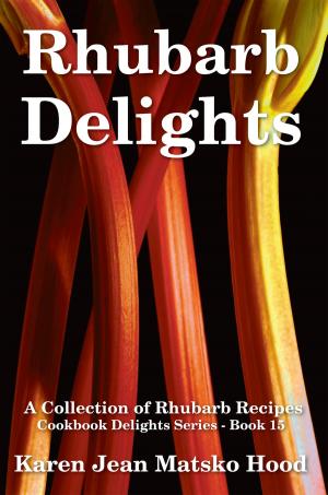 Cover of the book Rhubarb Delights Cookbook by Karen Jean Matsko Hood