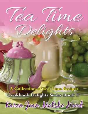 Cover of the book Tea Time Delights Cookbook by Karen Jean Matsko Hood