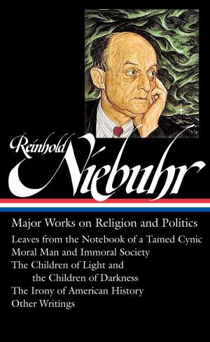 Cover of the book Reinhold Niebuhr: Major Works on Religion and Politics (LOA #263) by Various