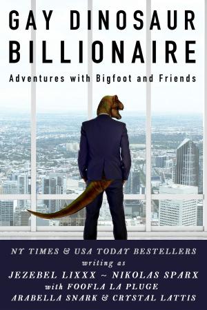 Cover of the book Gay Dinosaur Billionaire Adventures with Bigfoot and Friends by Kate Karrington