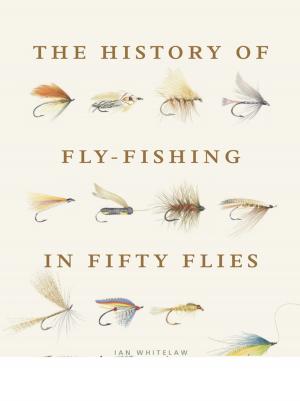 Cover of the book The History of Fly-Fishing in Fifty Flies by Jennifer Thermes