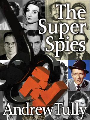 Cover of the book The Super Spies by Andrew Tully