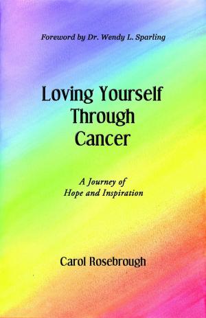 Cover of the book Loving Yourself Through Cancer: A Journey of Hope and Inspiration by Suzy Cohen