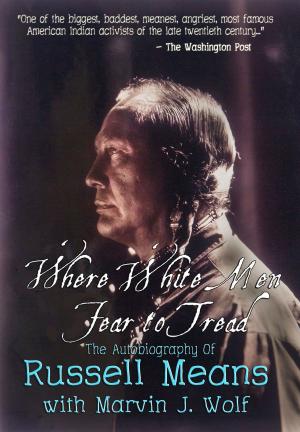 Cover of the book Where White Men Fear to Tread: The Autobiography of Russell Means by Marvin J. Wolf, Katherine Mader