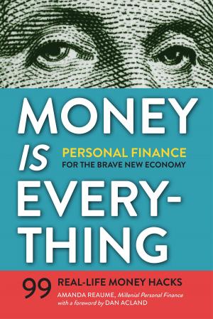 Cover of the book Money Is Everything: Personal Finance for The Brave New Economy by Scott Wilson