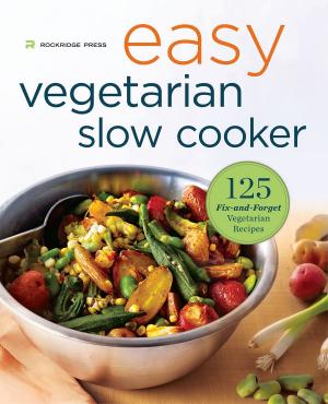Cover of the book Easy Vegetarian Slow Cooker Cookbook: 125 Fix-and-Forget Vegetarian Recipes by Rockridge Press