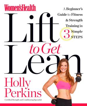 Cover of the book Women's Health Lift to Get Lean by Selene Yeager, Editors of Men's Health