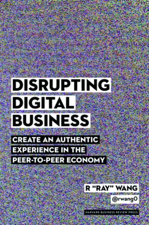Cover of the book Disrupting Digital Business by Harvard Business Review, Stewart D. Friedman, Elizabeth Grace Saunders, Peter Bregman, Daisy Wademan Dowling