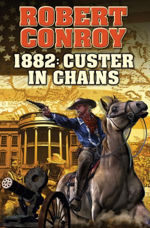 Cover of the book 1882: Custer in Chains by Robert Asprin, Linda Evans