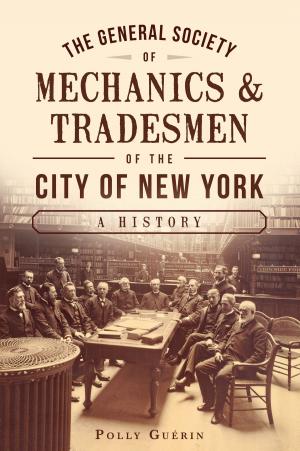 Cover of the book The General Society of Mechanics & Tradesmen of the City of New York: A History by Clarence Watkins