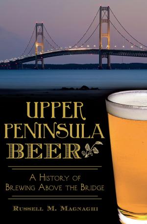 Cover of the book Upper Peninsula Beer by Fred Miller, Susan Miller