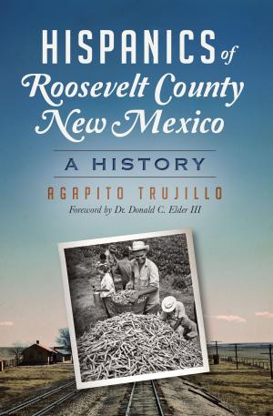 Cover of the book Hispanics of Roosevelt County, New Mexico by Lowell Historical Society
