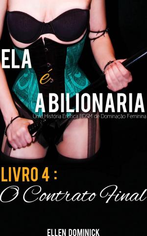 Cover of O Contrato Final (Ela é a Bilionária: Uma História Erótica BDSM de Dominação Feminina)
