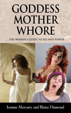 Cover of the book GODDESS, MOTHER, WHORE: A Woman's Guide to Sex and Power by Ahmad Vahedian PhD QME, Kelly McCardy-Fuller