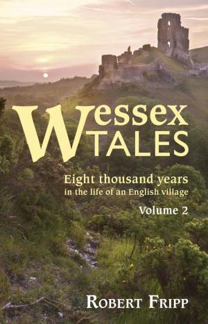 Cover of the book WESSEX TALES: Eight Thousand Years in the Life of an English Village - Volume 2 of 2 by Owen Levy
