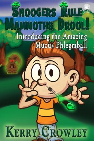 Cover of the book Snoogers Rule Mammoths Drool! Introducing the Amazing Mucus Phlegmball by SJ Smith
