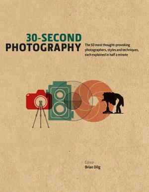 Cover of the book 30-Second Photography: The 50 most thought-provoking photographers, styles and techniques, each explained in half a minute by Hugo Shirley