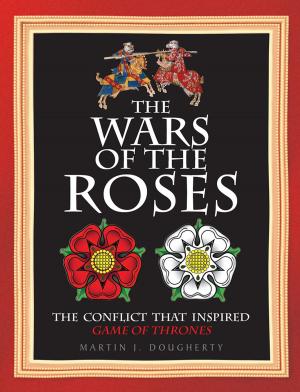 Cover of the book The Wars of the Roses by Martin J Dougherty