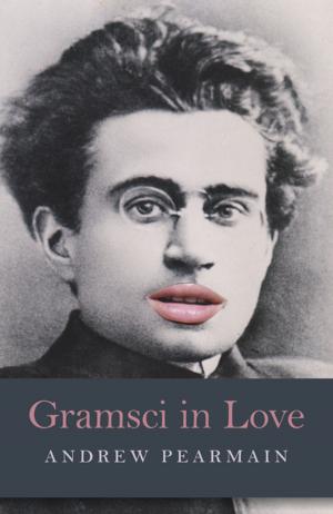 Cover of the book Gramsci in Love by Dean Lockwood, Rob Coley