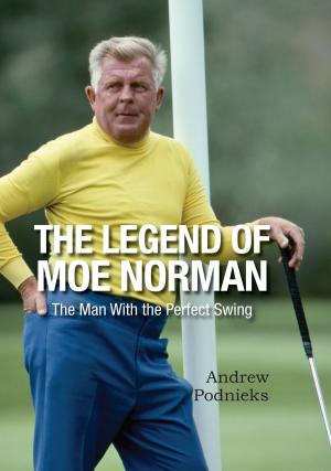 Cover of the book The Legend of Moe Norman by Nigel Cawthorne, Charlotte Greig